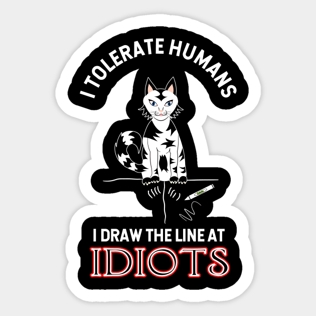 I Tolerate Humans, I Draw The Line At Idiots Sticker by peckiefoureyes